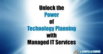 Unlock the Power of Technology Planning with Managed IT Services at a COUPLE of GURUS blog image